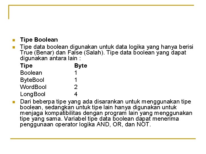 n n n Tipe Boolean Tipe data boolean digunakan untuk data logika yang hanya