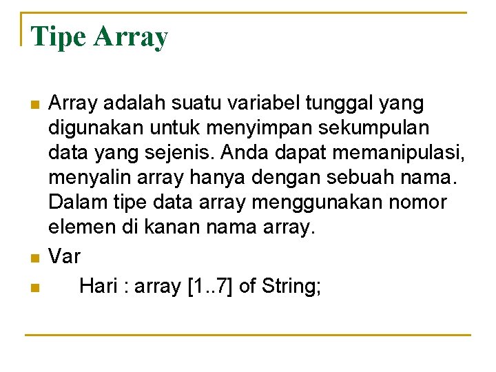 Tipe Array n n n Array adalah suatu variabel tunggal yang digunakan untuk menyimpan