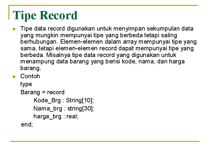 Tipe Record n n Tipe data record digunakan untuk menyimpan sekumpulan data yang mungkin