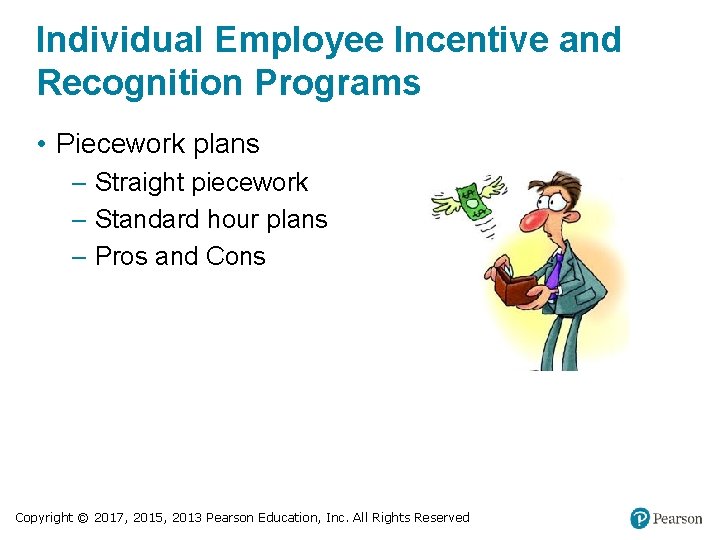 Individual Employee Incentive and Recognition Programs • Piecework plans – Straight piecework – Standard