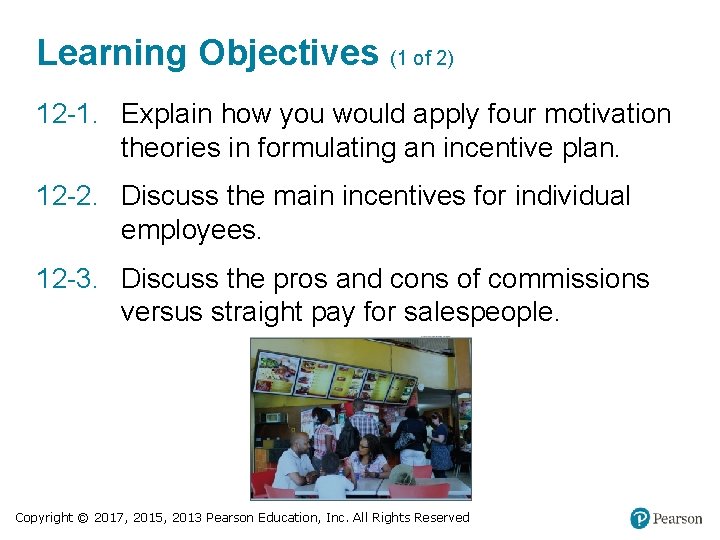 Learning Objectives (1 of 2) 12 -1. Explain how you would apply four motivation