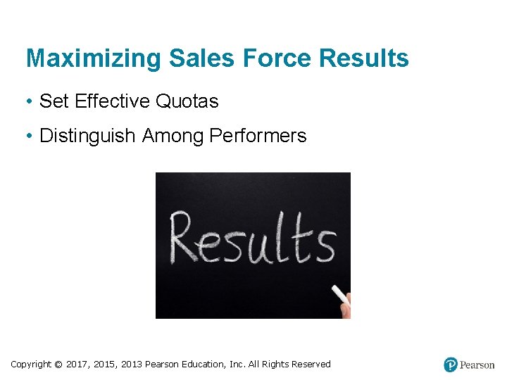 Maximizing Sales Force Results • Set Effective Quotas • Distinguish Among Performers Copyright ©