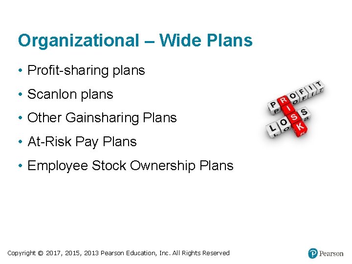 Organizational – Wide Plans • Profit-sharing plans • Scanlon plans • Other Gainsharing Plans