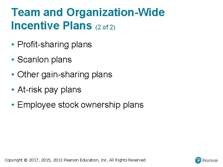 Team and Organization-Wide Incentive Plans (2 of 2) • Profit-sharing plans • Scanlon plans