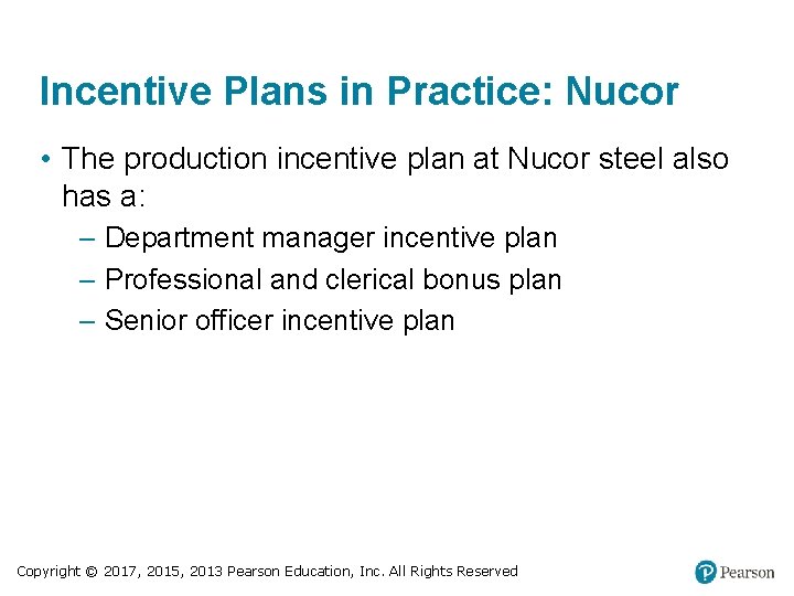 Incentive Plans in Practice: Nucor • The production incentive plan at Nucor steel also