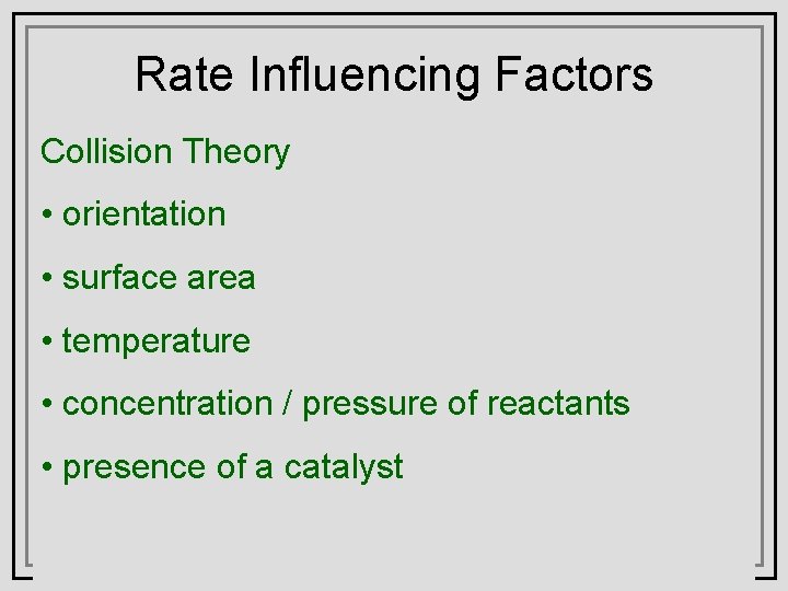 Rate Influencing Factors Collision Theory • orientation • . surface area • temperature •