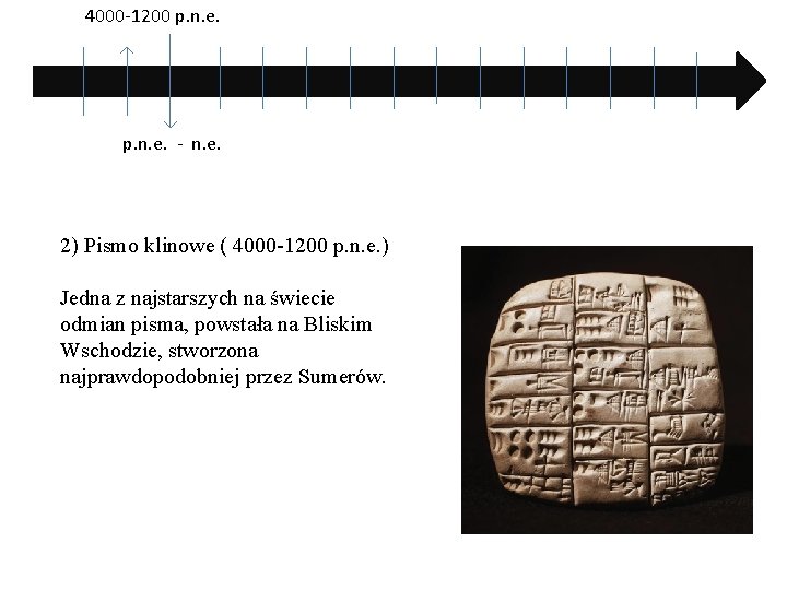 4000 -1200 p. n. e. - n. e. 2) Pismo klinowe ( 4000 -1200