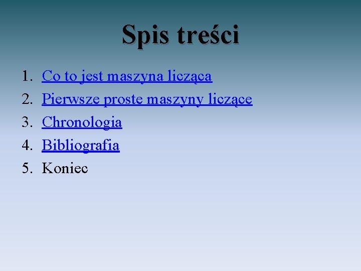 Spis treści 1. 2. 3. 4. 5. Co to jest maszyna licząca Pierwsze proste
