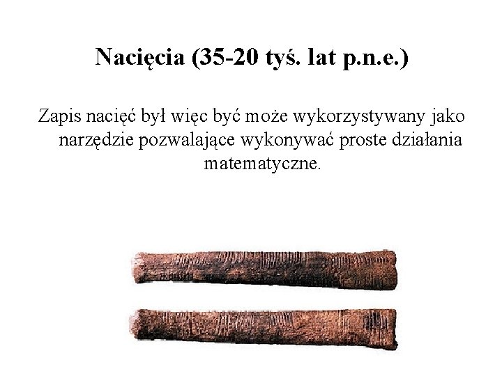 Nacięcia (35 -20 tyś. lat p. n. e. ) Zapis nacięć był więc być