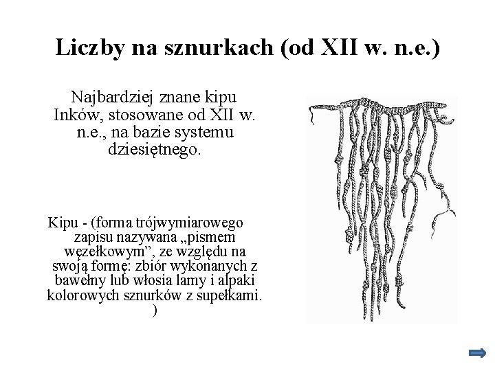 Liczby na sznurkach (od XII w. n. e. ) Najbardziej znane kipu Inków, stosowane