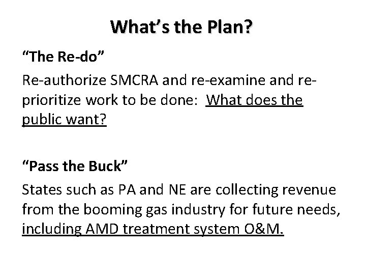What’s the Plan? “The Re-do” Re-authorize SMCRA and re-examine and reprioritize work to be What’s the Plan? “The Re-do” Re-authorize SMCRA and re-examine and reprioritize work to be