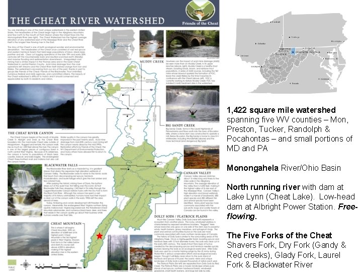 1, 422 square mile watershed spanning five WV counties – Mon, Preston, Tucker, Randolph 1, 422 square mile watershed spanning five WV counties – Mon, Preston, Tucker, Randolph