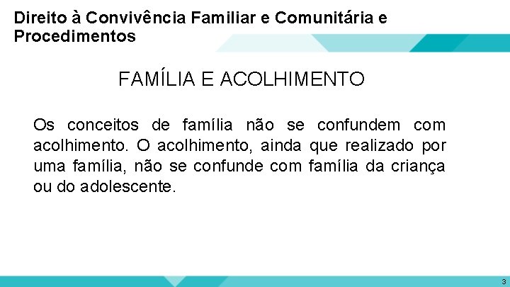 Direito à Convivência Familiar e Comunitária e Procedimentos FAMÍLIA E ACOLHIMENTO Os conceitos de