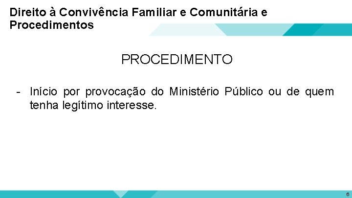 Direito à Convivência Familiar e Comunitária e Procedimentos PROCEDIMENTO - Início por provocação do