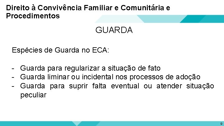 Direito à Convivência Familiar e Comunitária e Procedimentos GUARDA Espécies de Guarda no ECA: