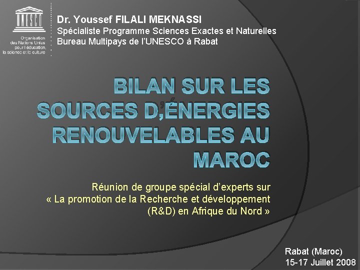 Dr. Youssef FILALI MEKNASSI Spécialiste Programme Sciences Exactes et Naturelles Bureau Multipays de l’UNESCO