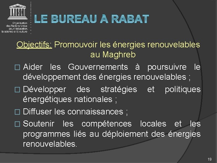 Objectifs: Promouvoir les énergies renouvelables au Maghreb � Aider les Gouvernements à poursuivre le