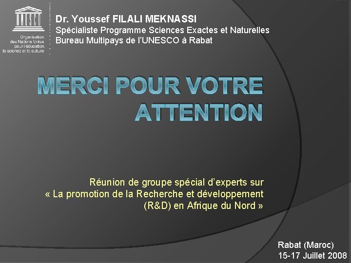 Dr. Youssef FILALI MEKNASSI Spécialiste Programme Sciences Exactes et Naturelles Bureau Multipays de l’UNESCO