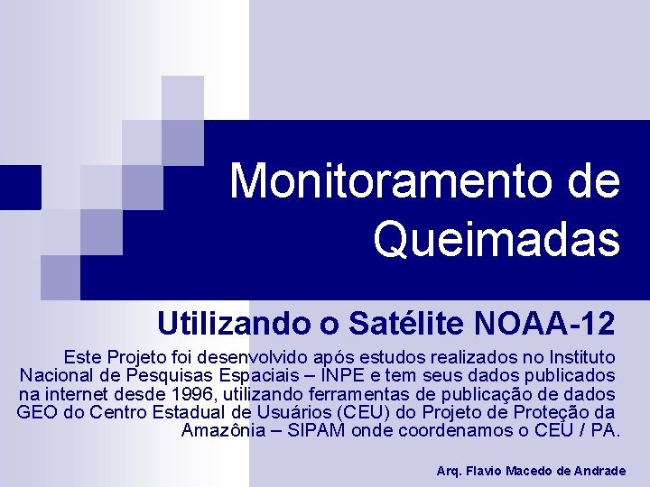 Monitoramento de Queimadas Utilizando o Satélite NOAA-12 Este Projeto foi desenvolvido após estudos realizados