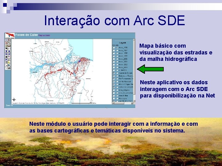 Interação com Arc SDE Mapa básico com visualização das estradas e da malha hidrográfica