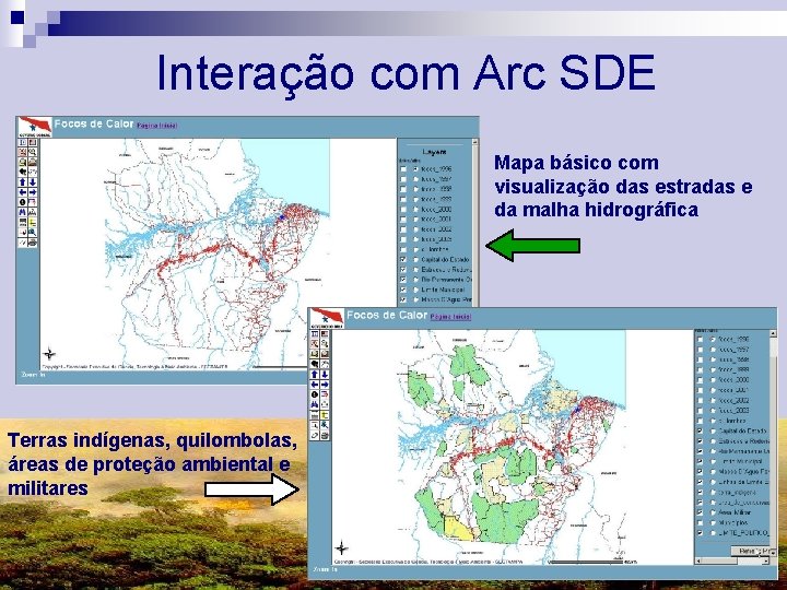 Interação com Arc SDE Mapa básico com visualização das estradas e da malha hidrográfica