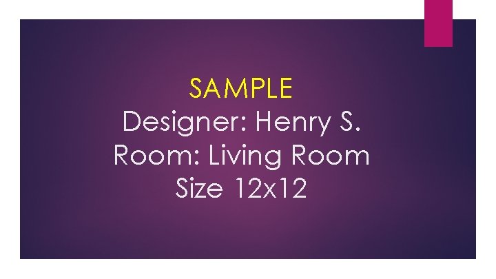 SAMPLE Designer: Henry S. Room: Living Room Size 12 x 12 