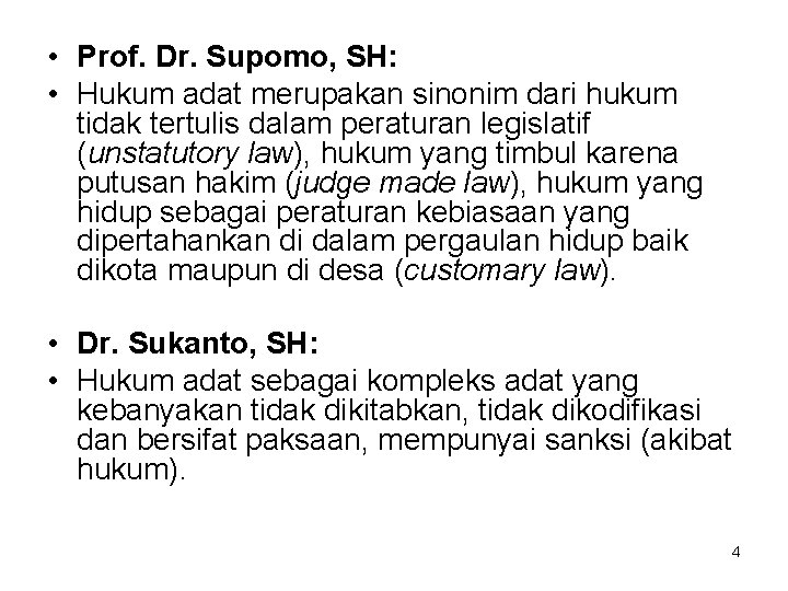  • Prof. Dr. Supomo, SH: • Hukum adat merupakan sinonim dari hukum tidak