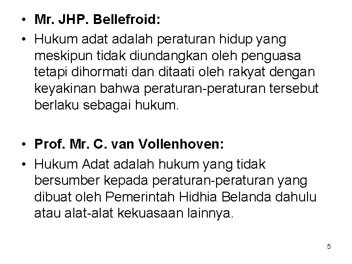 • Mr. JHP. Bellefroid: • Hukum adat adalah peraturan hidup yang meskipun tidak