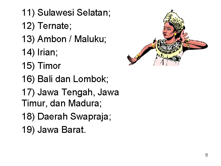 11) Sulawesi Selatan; 12) Ternate; 13) Ambon / Maluku; 14) Irian; 15) Timor 16)