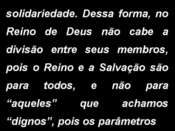 solidariedade. Dessa forma, no Reino de Deus não cabe a divisão entre seus membros,