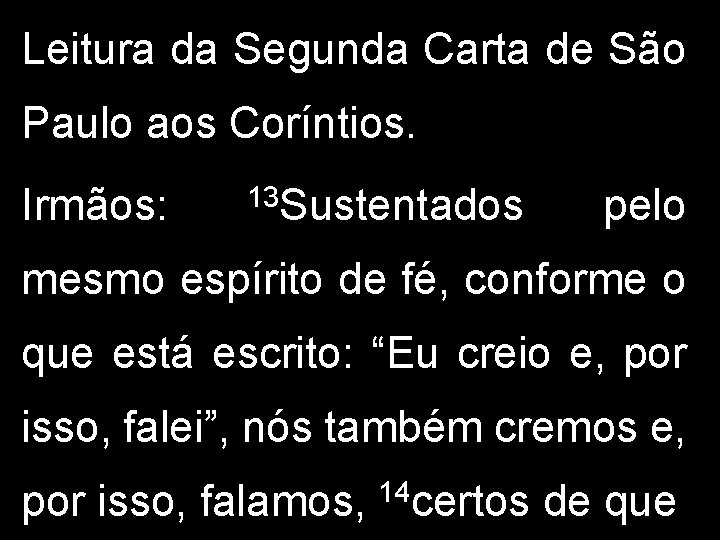 Leitura da Segunda Carta de São Paulo aos Coríntios. Irmãos: 13 Sustentados pelo mesmo