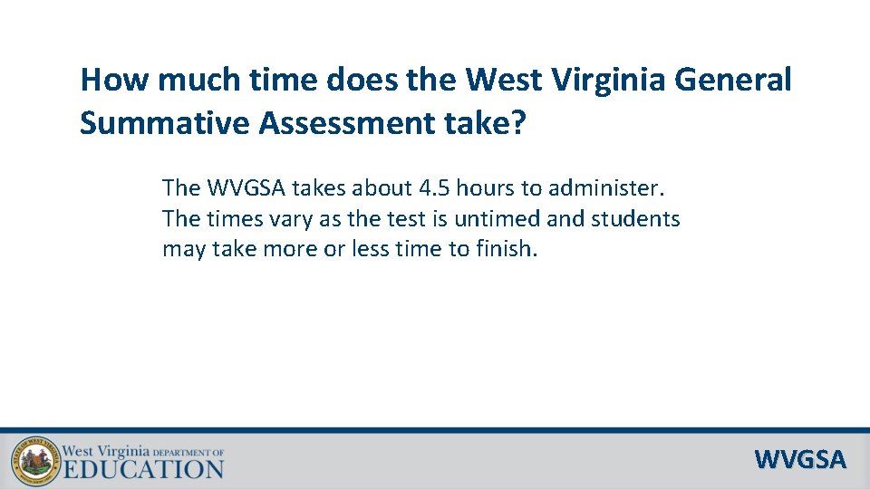 How much time does the West Virginia General Summative Assessment take? The WVGSA takes