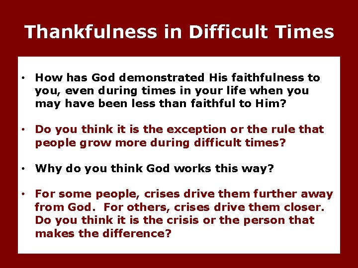 Thankfulness in Difficult Times • How has God demonstrated His faithfulness to you, even