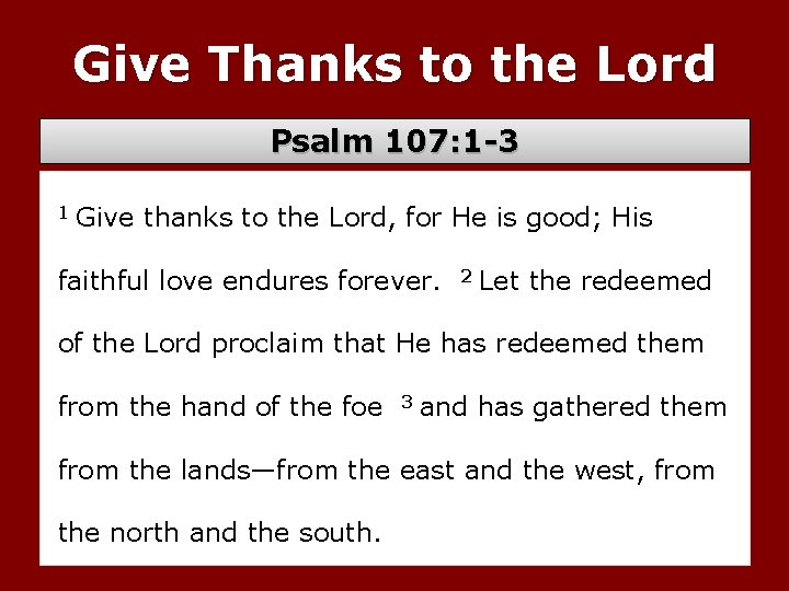 Give Thanks to the Lord Psalm 107: 1 -3 1 Give thanks to the
