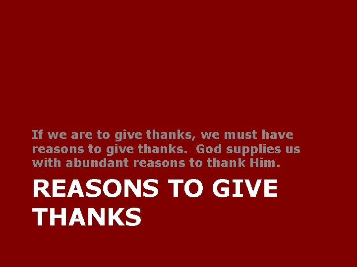 If we are to give thanks, we must have reasons to give thanks. God
