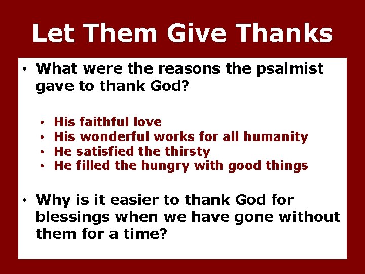 Let Them Give Thanks • What were the reasons the psalmist gave to thank