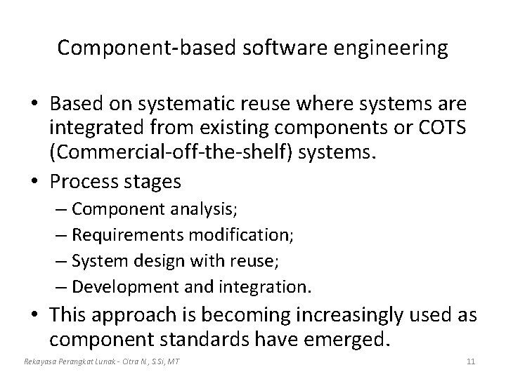 Component-based software engineering • Based on systematic reuse where systems are integrated from existing