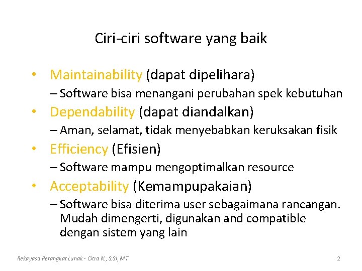 Ciri-ciri software yang baik • Maintainability (dapat dipelihara) – Software bisa menangani perubahan spek