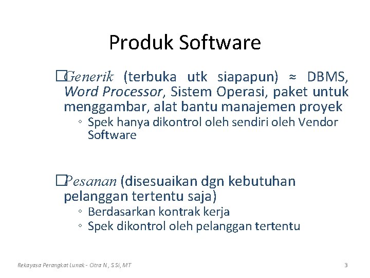 Produk Software �Generik (terbuka utk siapapun) ≈ DBMS, Word Processor, Sistem Operasi, paket untuk