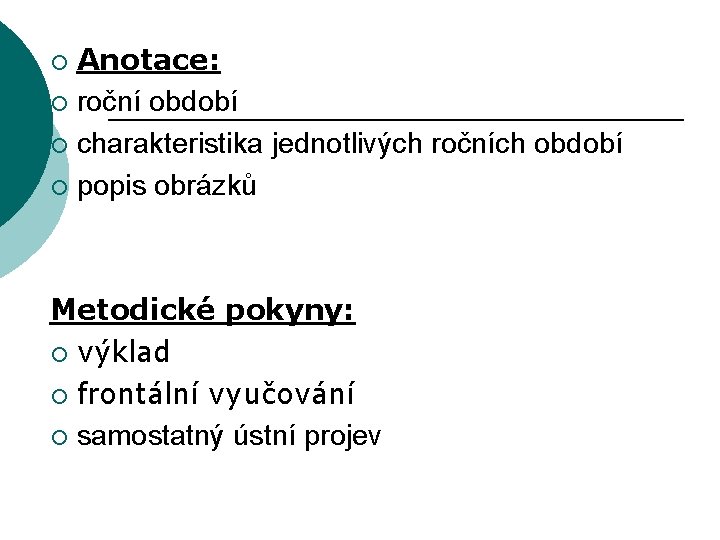 Anotace: ¡ roční období ¡ charakteristika jednotlivých ročních období ¡ popis obrázků ¡ Metodické