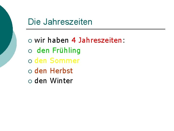 Die Jahreszeiten wir haben 4 Jahreszeiten: ¡ den Frühling ¡ den Sommer ¡ den