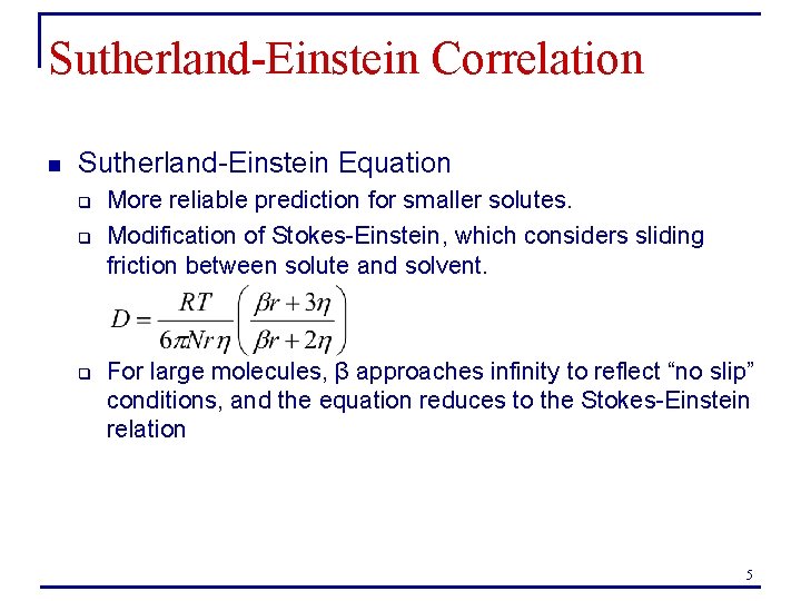 Sutherland-Einstein Correlation n Sutherland-Einstein Equation q q q More reliable prediction for smaller solutes. Sutherland-Einstein Correlation n Sutherland-Einstein Equation q q q More reliable prediction for smaller solutes.