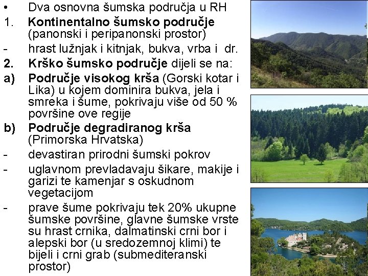  • 1. Dva osnovna šumska područja u RH Kontinentalno šumsko područje (panonski i