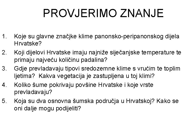 PROVJERIMO ZNANJE 1. 2. 3. 4. 5. Koje su glavne značjke klime panonsko-peripanonskog dijela