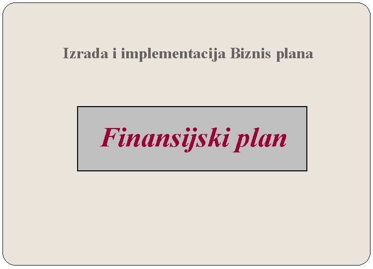 Izrada i implementacija Biznis plana Finansijski plan 