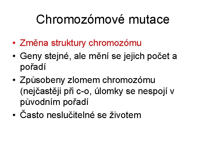 Chromozómové mutace • Změna struktury chromozómu • Geny stejné, ale mění se jejich počet