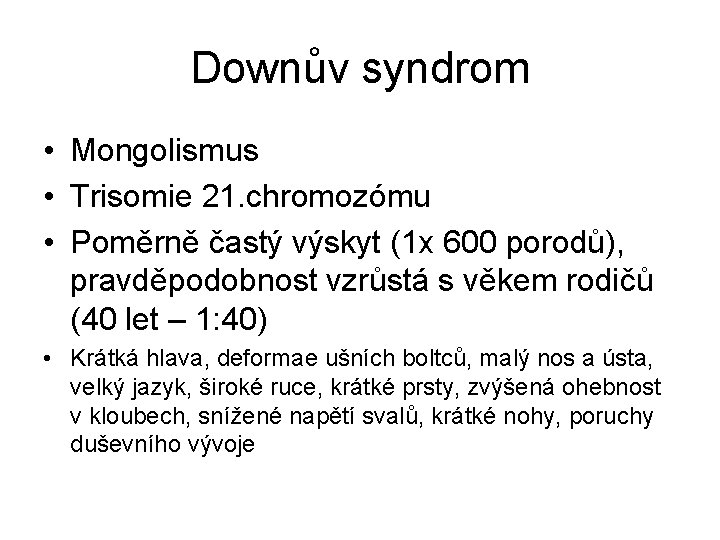 Downův syndrom • Mongolismus • Trisomie 21. chromozómu • Poměrně častý výskyt (1 x