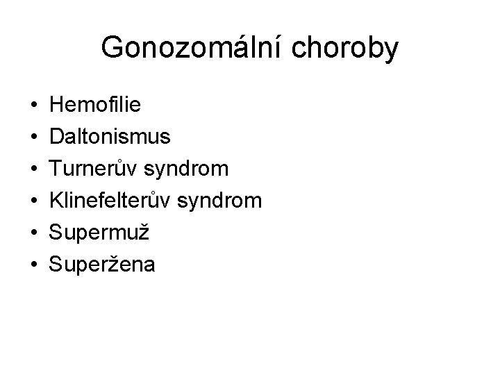 Gonozomální choroby • • • Hemofilie Daltonismus Turnerův syndrom Klinefelterův syndrom Supermuž Superžena 