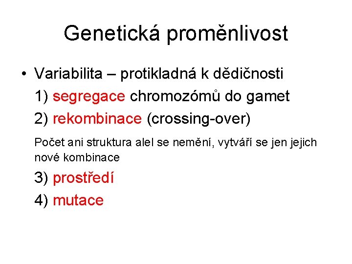 Genetická proměnlivost • Variabilita – protikladná k dědičnosti 1) segregace chromozómů do gamet 2)