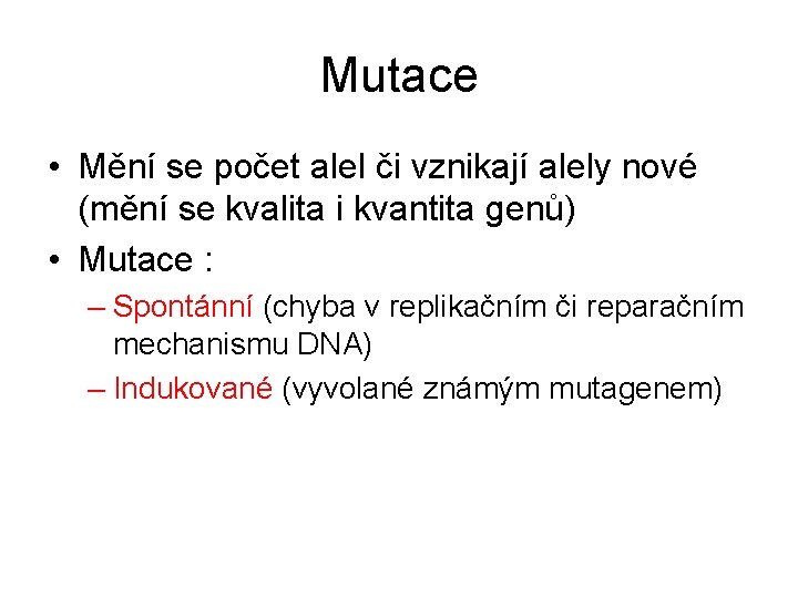 Mutace • Mění se počet alel či vznikají alely nové (mění se kvalita i